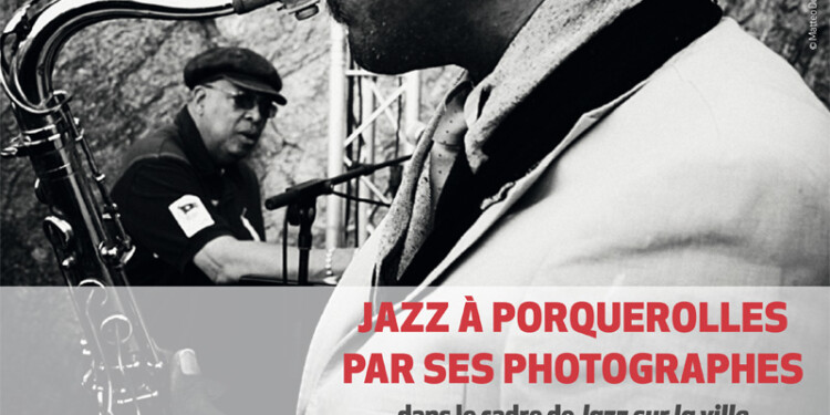 Expo Jazz à Porquerolles par ses photographes à Marseille