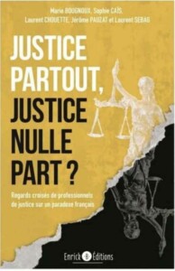 Livre “Justice partout, justice nulle part ?” par les auteurs : Marie Bougnoux, Laurent Chouette, Jérôme Pauzat, Laurent Sebag sorti en octobre 2023